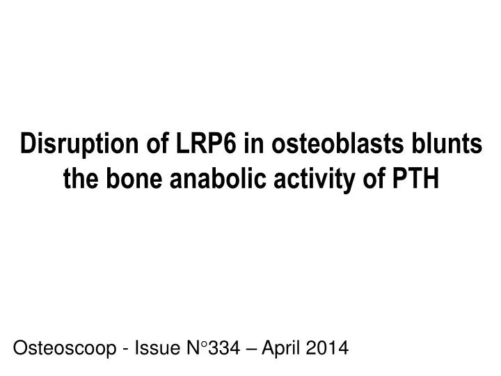 disruption of lrp6 in osteoblasts blunts the bone anabolic activity of pth
