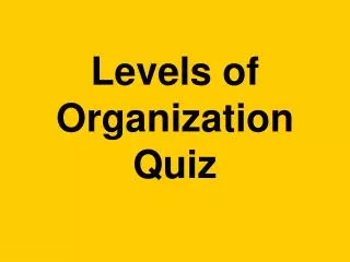 Levels of Organization Quiz