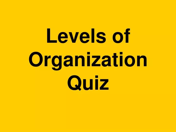 levels of organization quiz