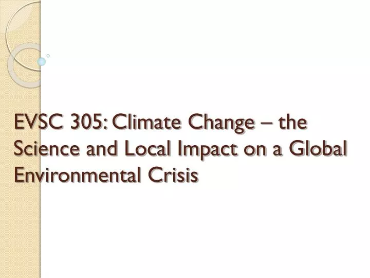 evsc 305 climate change the science and local impact on a global environmental crisis