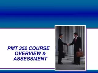 PMT 352 COURSE OVERVIEW &amp; ASSESSMENT