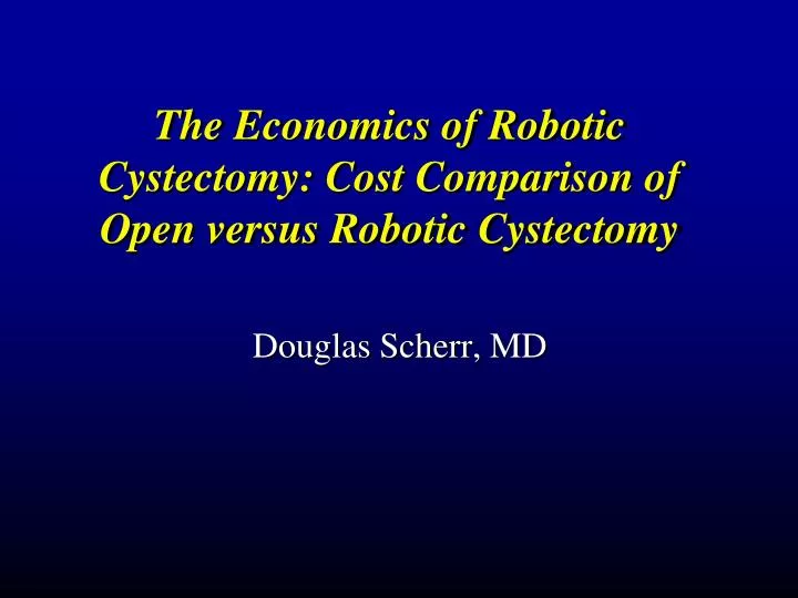 the economics of robotic cystectomy cost comparison of open versus robotic cystectomy