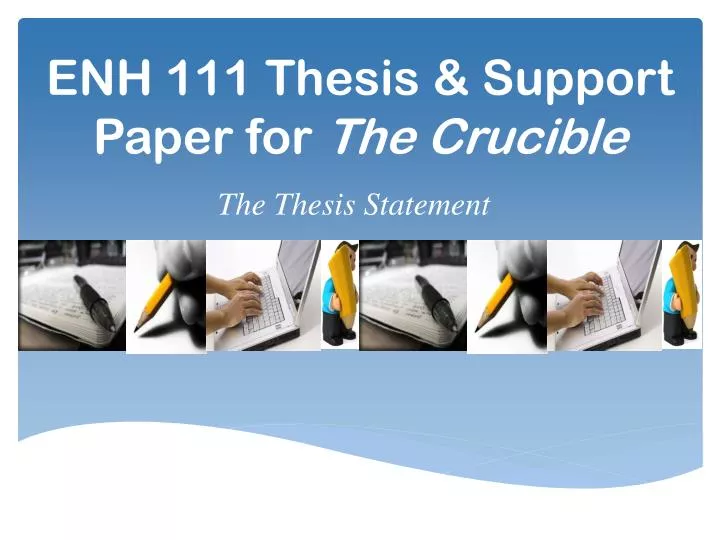 enh 111 thesis support paper for the crucible