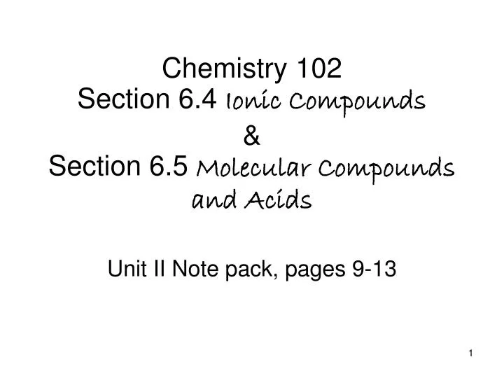 chemistry 102 section 6 4 ionic compounds section 6 5 molecular compounds and acids