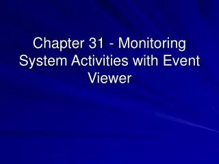 Chapter 31 - Monitoring System Activities with Event Viewer