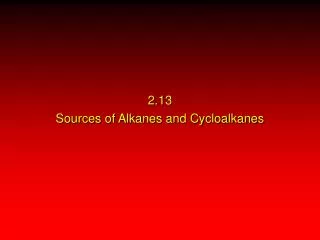2.13 Sources of Alkanes and Cycloalkanes