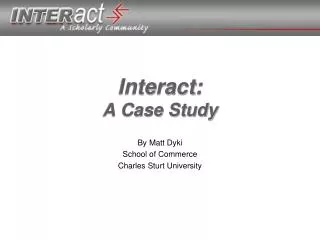 Interact: A Case Study