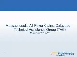 Massachusetts All-Payer Claims Database: Technical Assistance Group (TAG) September 10, 2013