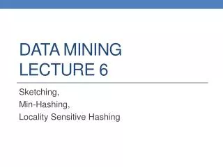 DATA MINING LECTURE 6