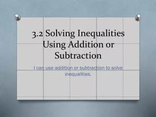 3.2 Solving Inequalities Using Addition or Subtraction