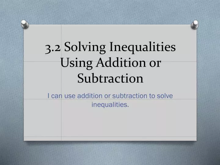 3 2 solving inequalities using addition or subtraction