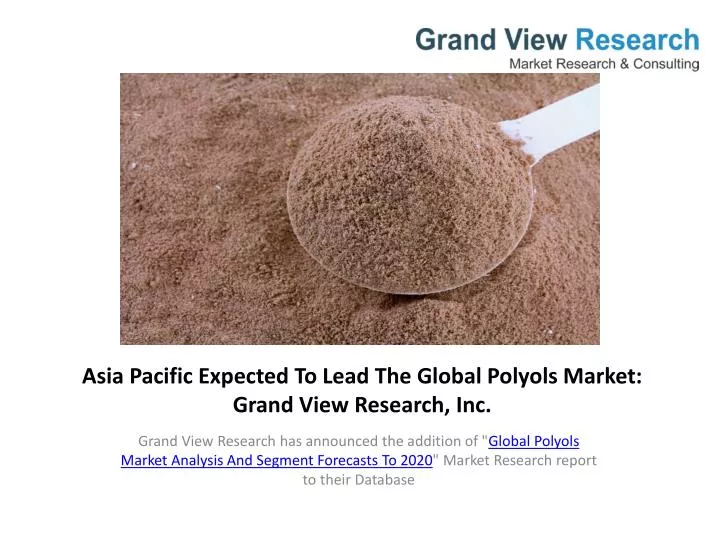 asia pacific expected to lead the global polyols market grand view research inc