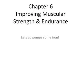 Chapter 6 Improving Muscular Strength &amp; Endurance