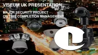 VISEUM UK PRESENTATION MAJOR SECURITY PROJECT ON TIME COMPLETION MANAGEMENT