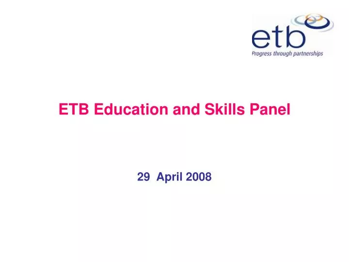 etb education and skills panel 29 april 2008