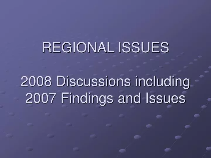 regional issues 2008 discussions including 2007 findings and issues