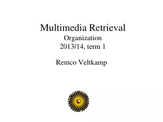 Multimedia Retrieval Organization 2013/14, term 1