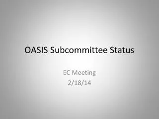 OASIS Subcommittee Status