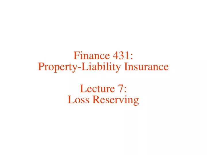 finance 431 property liability insurance lecture 7 loss reserving