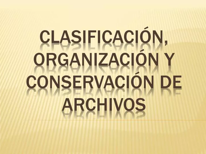 clasificaci n organizaci n y conservaci n de archivos