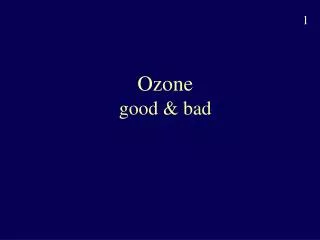 Ozone good &amp; bad