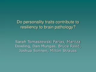 Do personality traits contribute to resiliency to brain pathology?