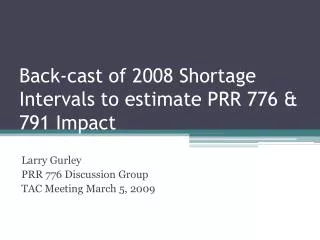 Back-cast of 2008 Shortage Intervals to estimate PRR 776 &amp; 791 Impact