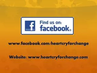 facebook/heartcryforchange Website: heartcryforchange