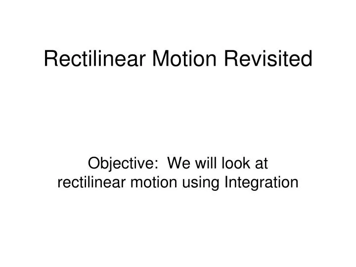 rectilinear motion revisited
