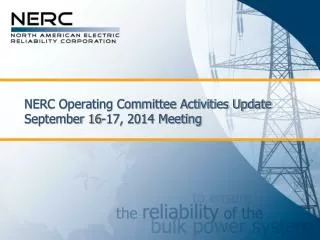 NERC Operating Committee Activities Update September 16-17, 2014 Meeting