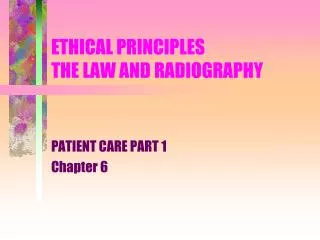 ETHICAL PRINCIPLES THE LAW AND RADIOGRAPHY