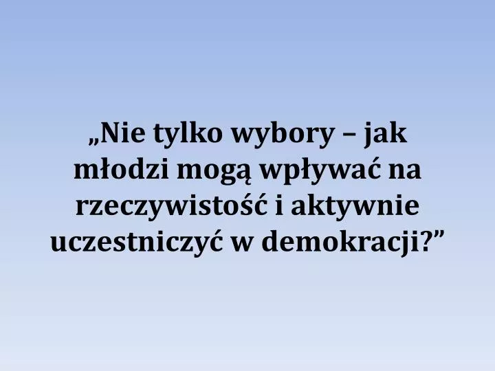 nie tylko wybory jak m odzi mog wp ywa na rzeczywisto i aktywnie uczestniczy w demokracji