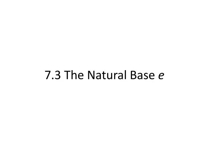 7 3 the natural base e