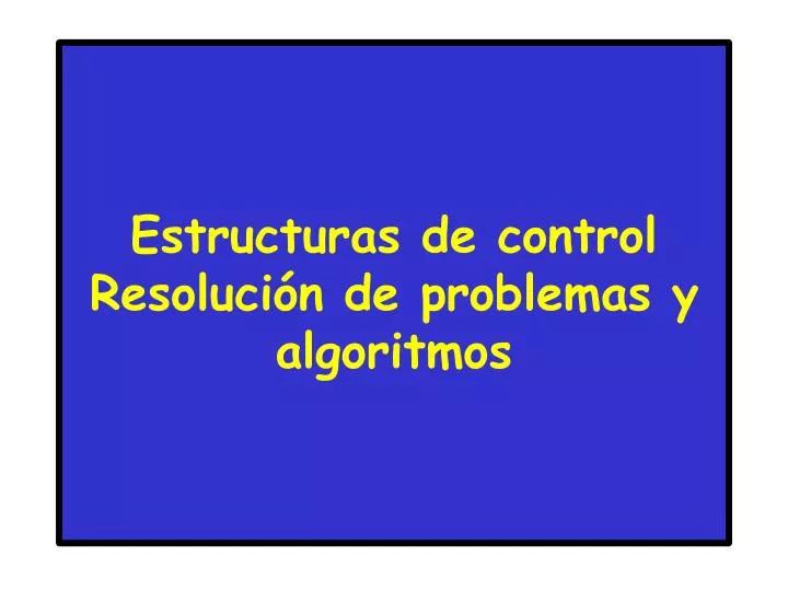 estructuras de control resoluci n de problemas y algoritmos