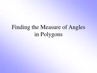 Finding the Measure of Angles in Polygons