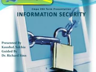 Cmpe 294 Term Presentation INFORMATION SECURITY