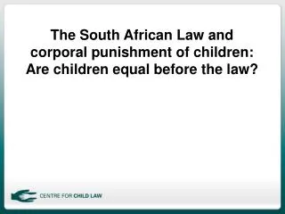 The South African Law and corporal punishment of children: Are children equal before the law?