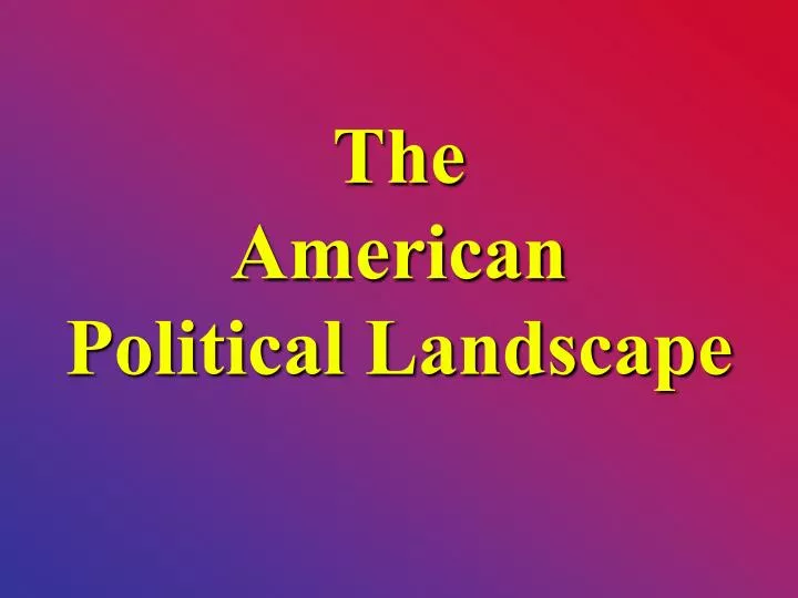 the american political landscape