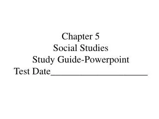 Chapter 5 Social Studies Study Guide-Powerpoint Test Date____________________