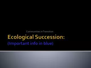 Ecological Succession : (Important info in blue)