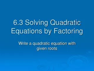 6.3 Solving Quadratic Equations by Factoring