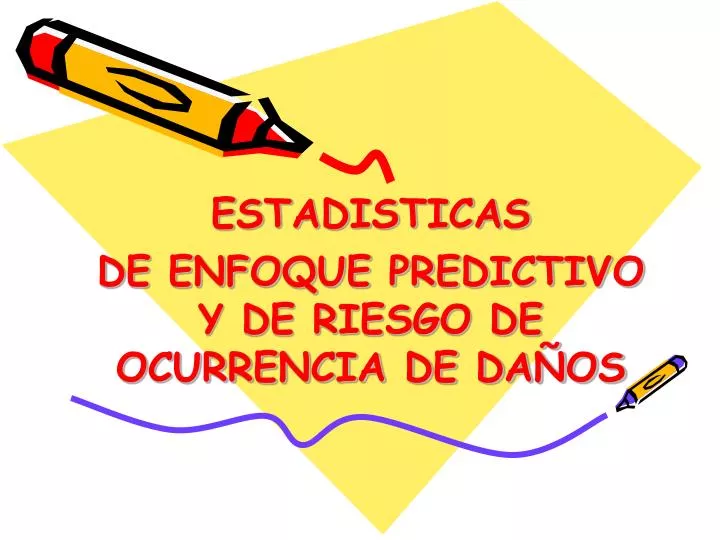 estadisticas de enfoque predictivo y de riesgo de ocurrencia de da os