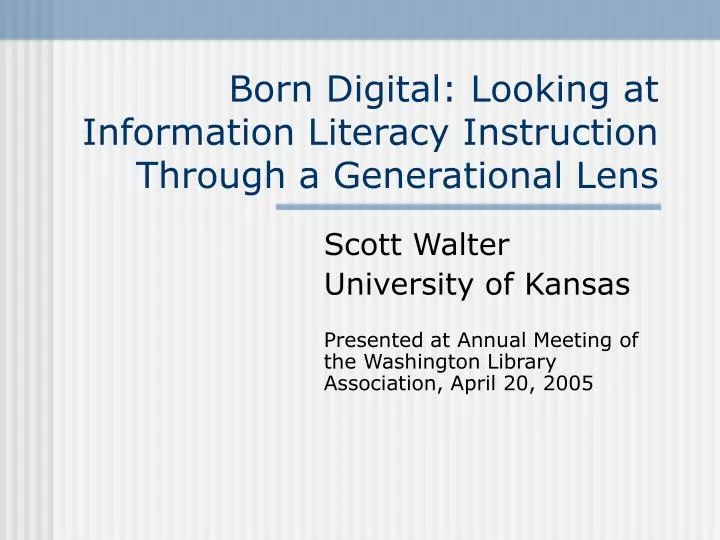 born digital looking at information literacy instruction through a generational lens