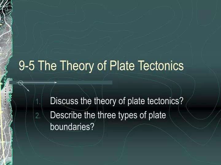 9 5 the theory of plate tectonics