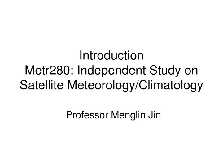 introduction metr280 independent study on satellite meteorology climatology
