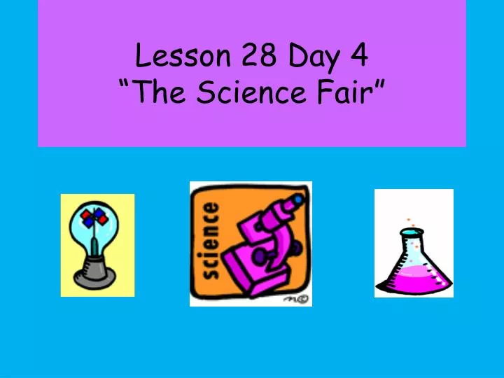 lesson 28 day 4 the science fair