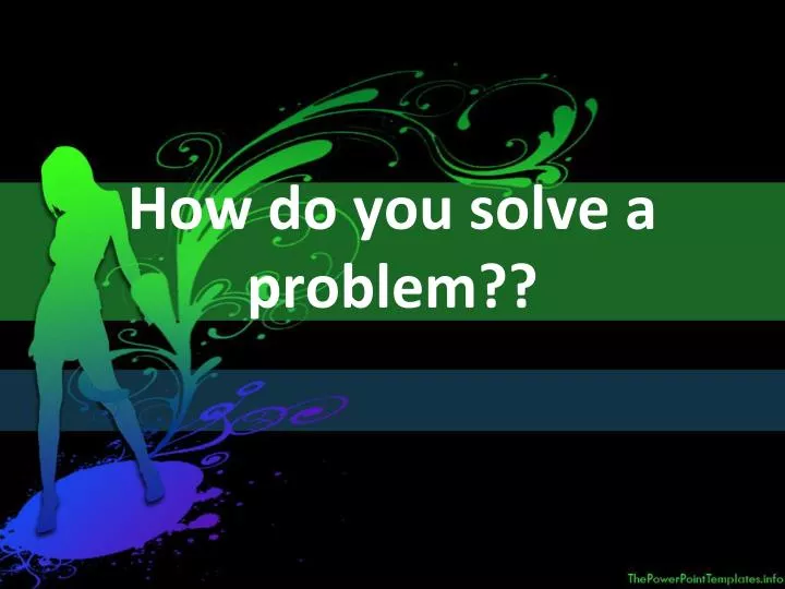 how do you solve a problem
