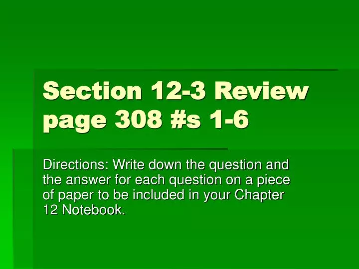 section 12 3 review page 308 s 1 6