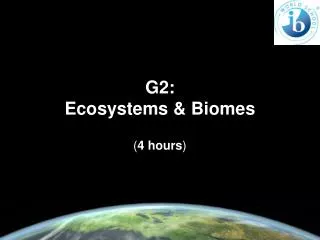 G2: Ecosystems &amp; Biomes