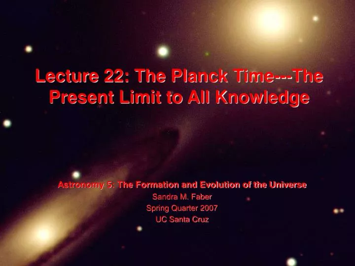 lecture 22 the planck time the present limit to all knowledge